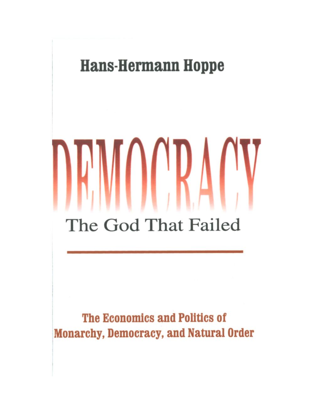 Democracy—The God That Failed: the Economics & Politics of Monarchy, Democracy & Natural Order / Hans-Hermann Hoppe