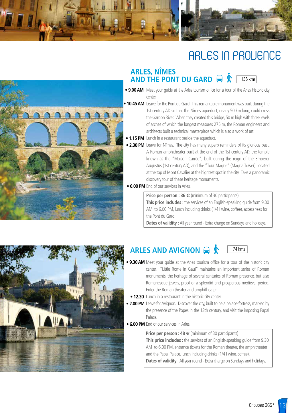 ARLES in PROVENCE ARLES, NÎMES and the PONT DU GARD ± 135 Kms • 9.00 AM Meet Your Guide at the Arles Tourism Office for a Tour of the Arles Historic City Center