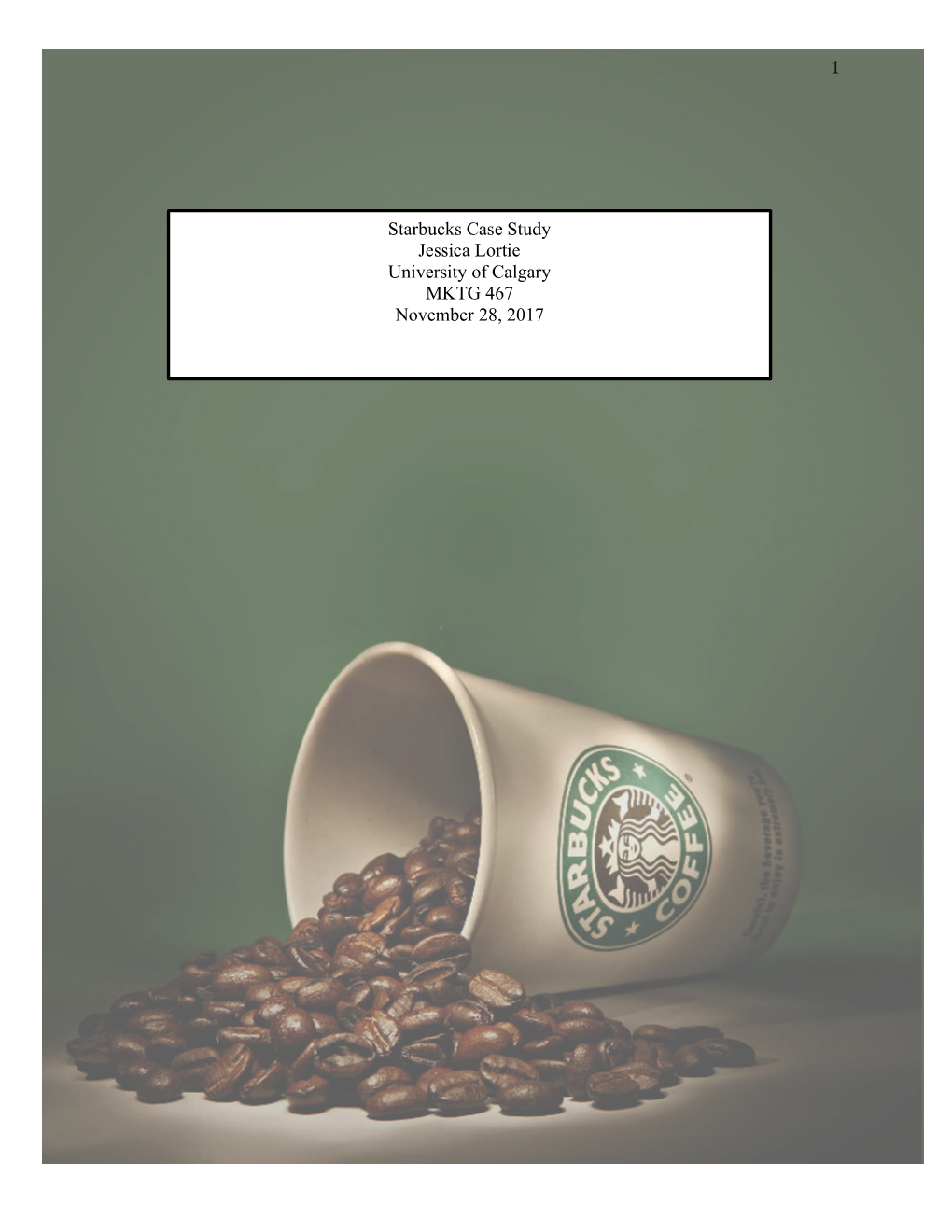 1 Starbucks Case Study Jessica Lortie University of Calgary MKTG 467