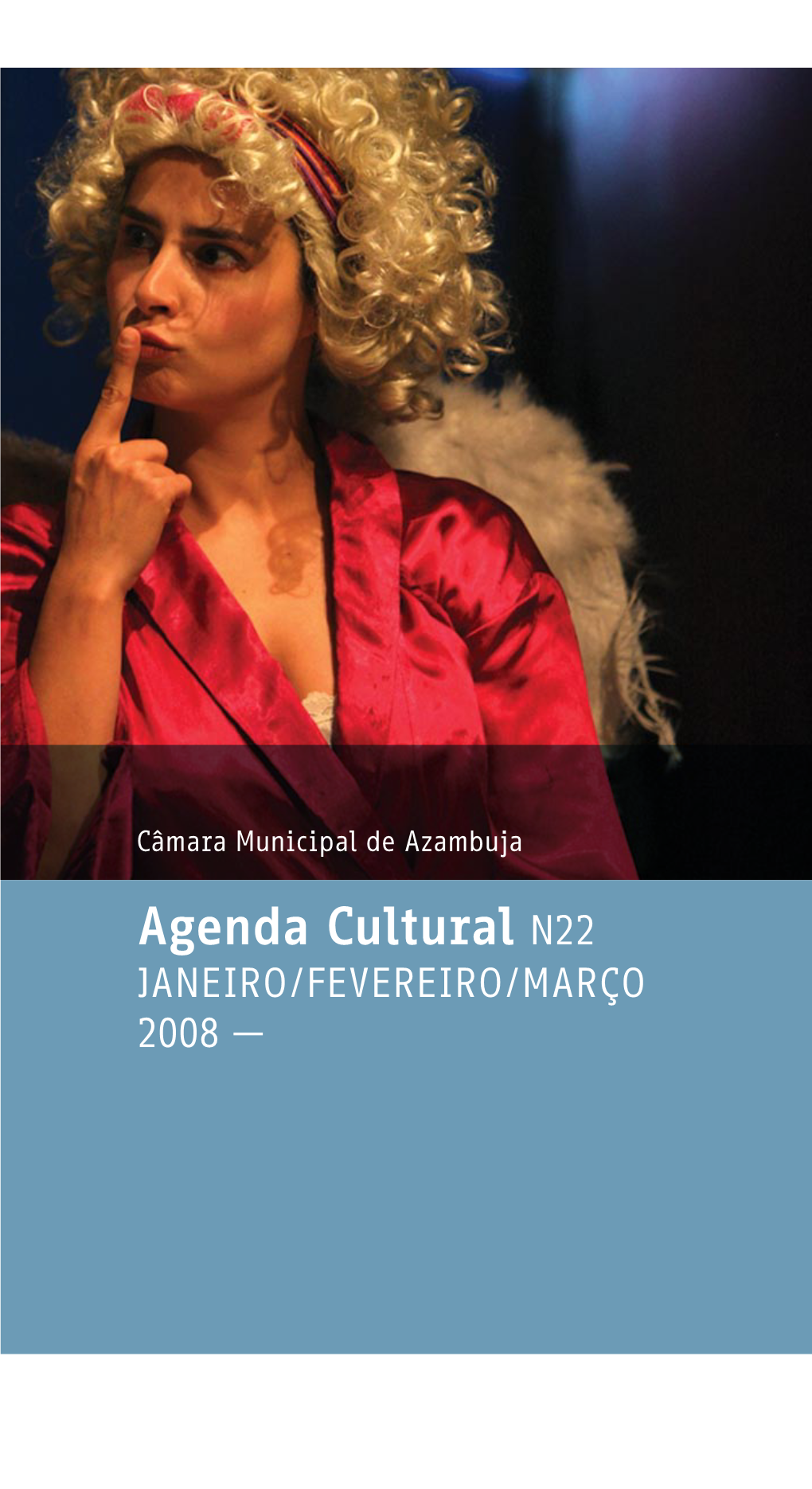 Agenda Cultural N22 JANEIRO/FEVEREIRO/MARÇO 2008 — DIA MUNDIAL DO TEATRO / ENCONTRO DE TEATRO DE AMADORES DO CONCELHO DE AZAMBUJA EM DESTAQUE