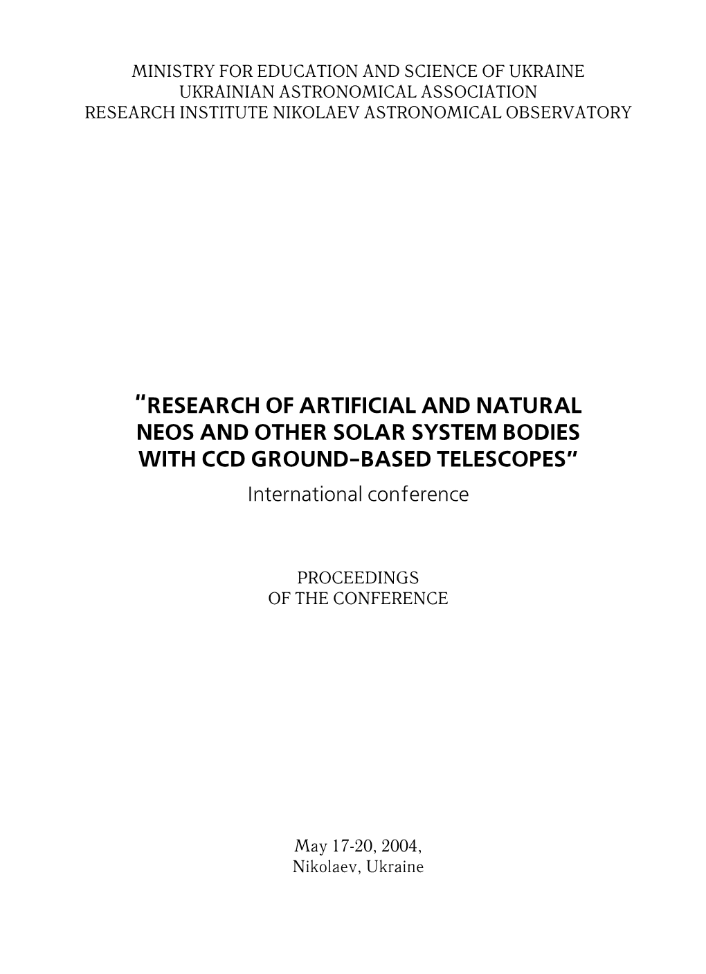 “RESEARCH of ARTIFICIAL and NATURAL NEOS and OTHER SOLAR SYSTEM BODIES with CCD GROUND-BASED TELESCOPES” International Conference