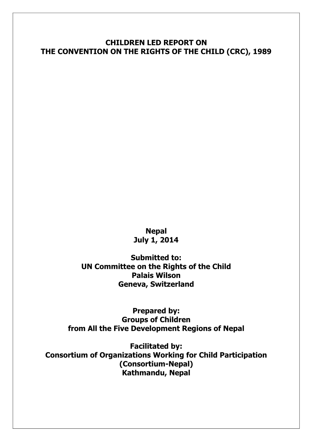 CHILDREN LED REPORT on the CONVENTION on the RIGHTS of the CHILD (CRC), 1989 Nepal July 1, 2014 Submitted To: UN Committee on Th