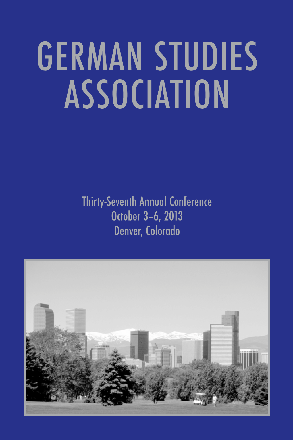 Thirty-Seventh Annual Conference October 3–6, 2013 Denver, Colorado Cover Photograph: Denver Skyline, Photo by Rich Grant, Courtesy of VISIT DENVER Program