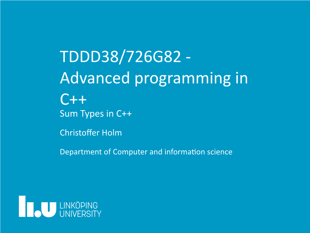 TDDD38/726G82 - Advanced Programming in C++ Sum Types in C++ Christoﬀer Holm
