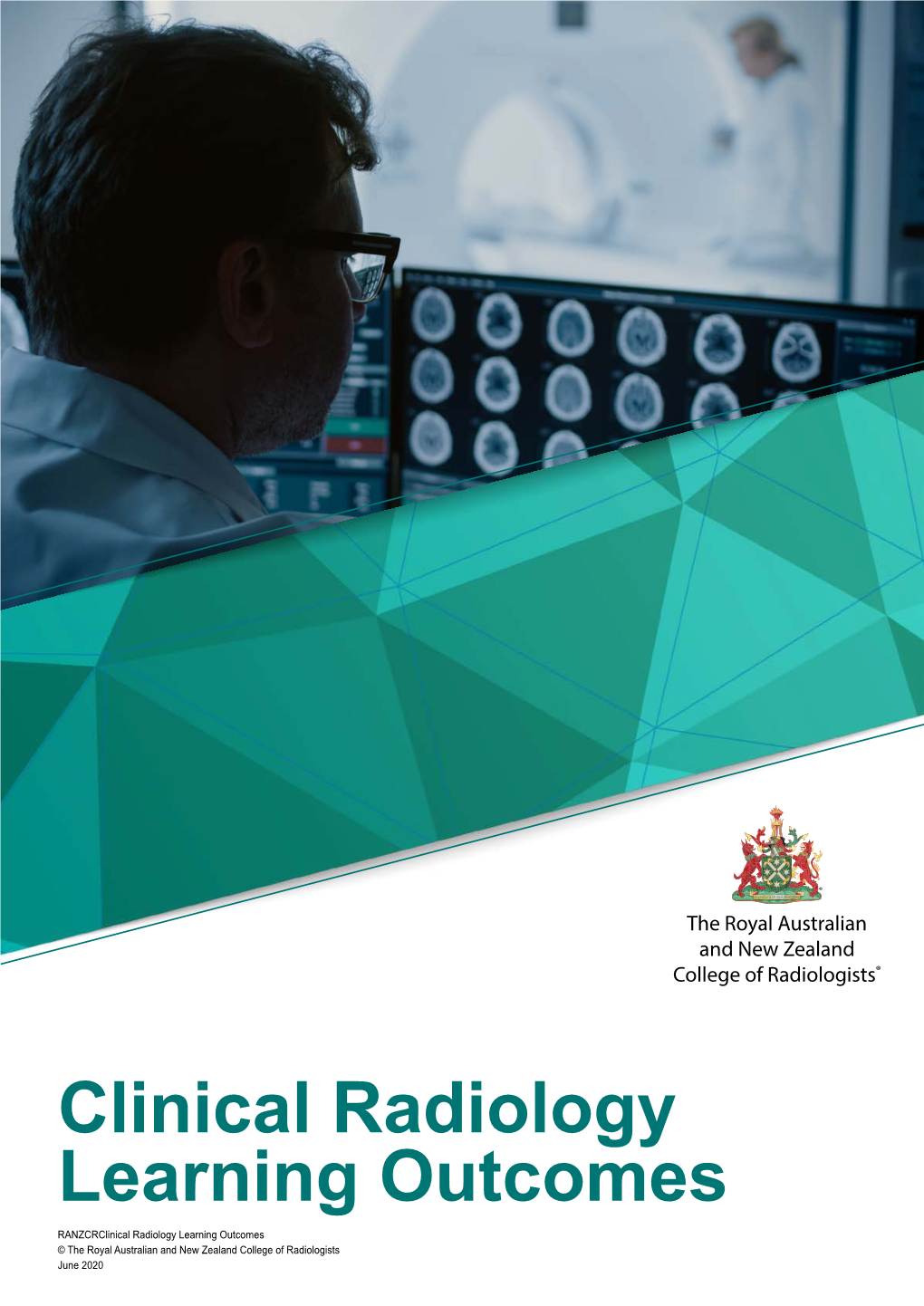 Clinical Radiology Learning Outcomes Ranzcrclinical Radiology Learning Outcomes © the Royal Australian and New Zealand College of Radiologists June 2020 CONTENTS