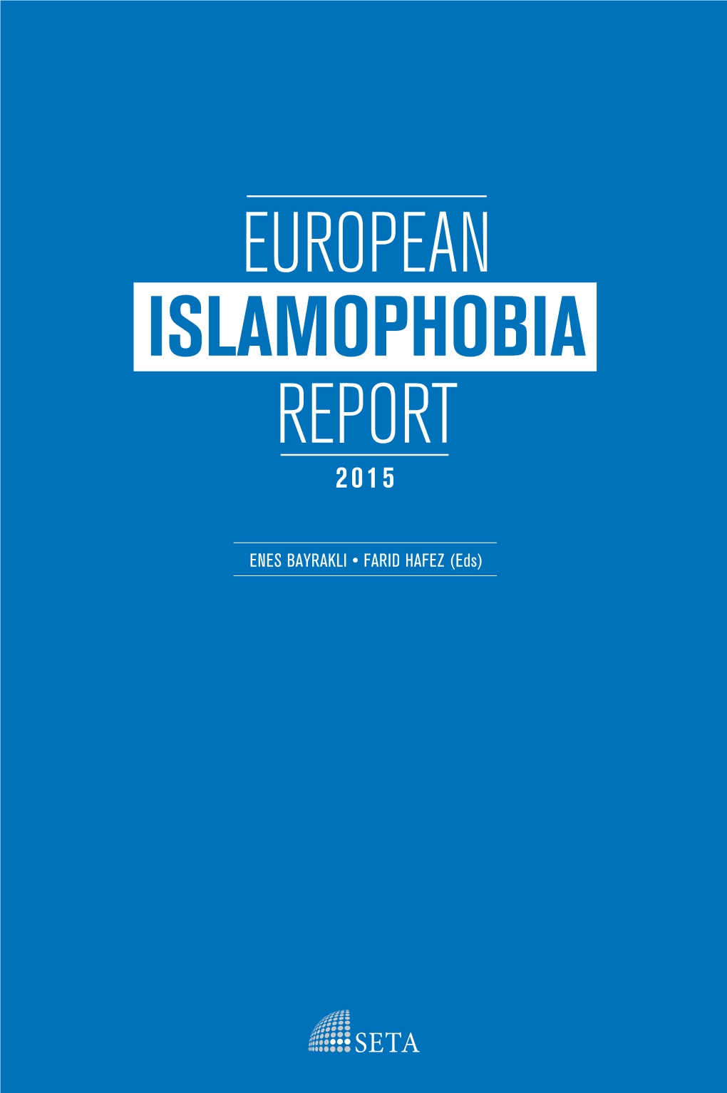 EUROPEAN ISLAMOPHOBIA REPORT 2015 ISLAMOPHOBIA EUROPEAN ENES BAYRAKLI•FARIDHAFEZ(Eds) REPORT 2015