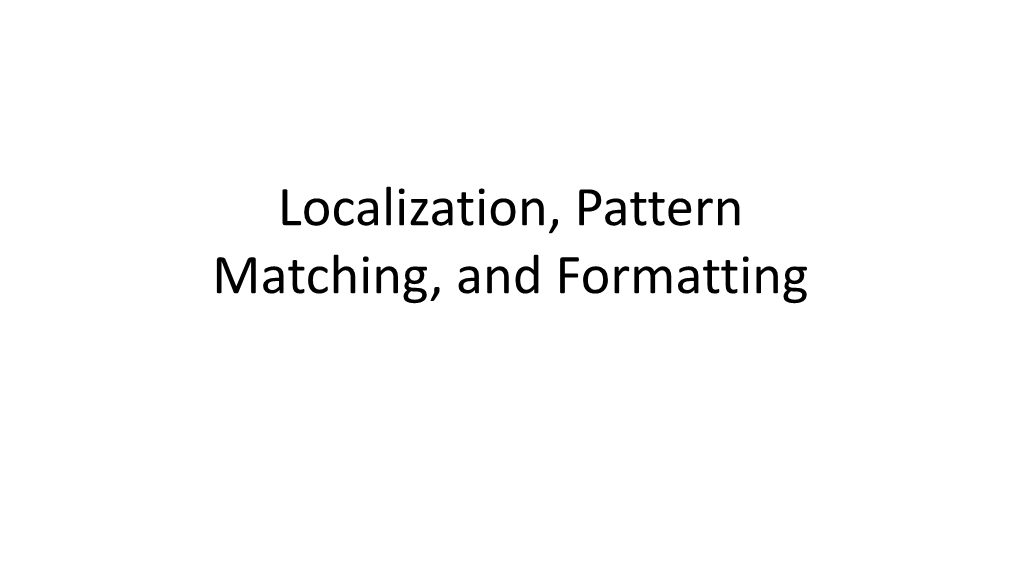 Localization, Pattern Matching, and Formatting