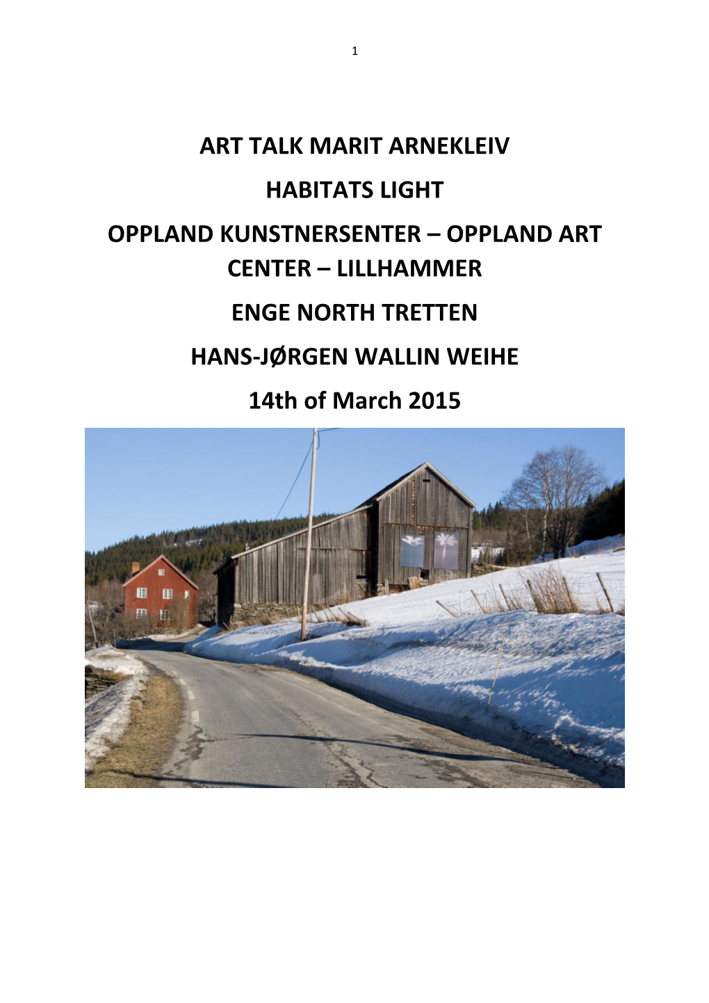 ART TALK MARIT ARNEKLEIV HABITATS LIGHT OPPLAND KUNSTNERSENTER – OPPLAND ART CENTER – LILLHAMMER ENGE NORTH TRETTEN HANS-JØRGEN WALLIN WEIHE 14Th of March 2015