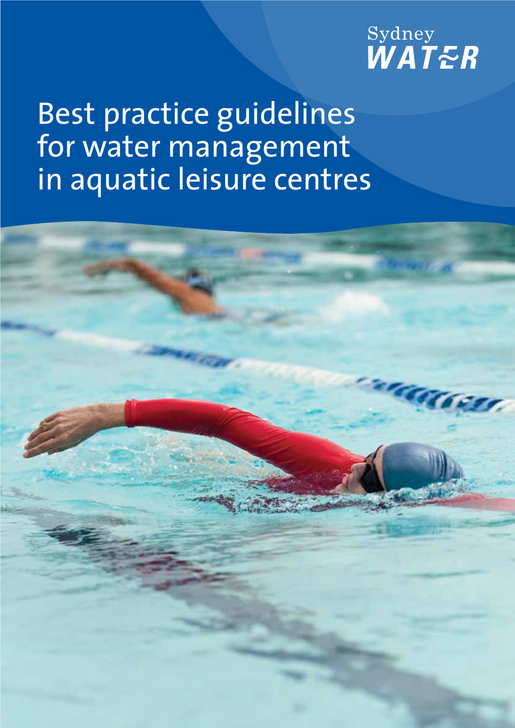 Best Practice Guidelines for Water Management in Aquatic Leisure Centres Published by Sydney Water PO Box 399 Parramatta NSW 2124 Sydneywater.Com.Au