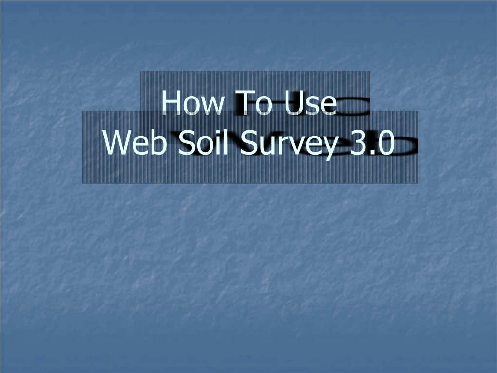 How to Use Web Soil Survey 3.0 Contents