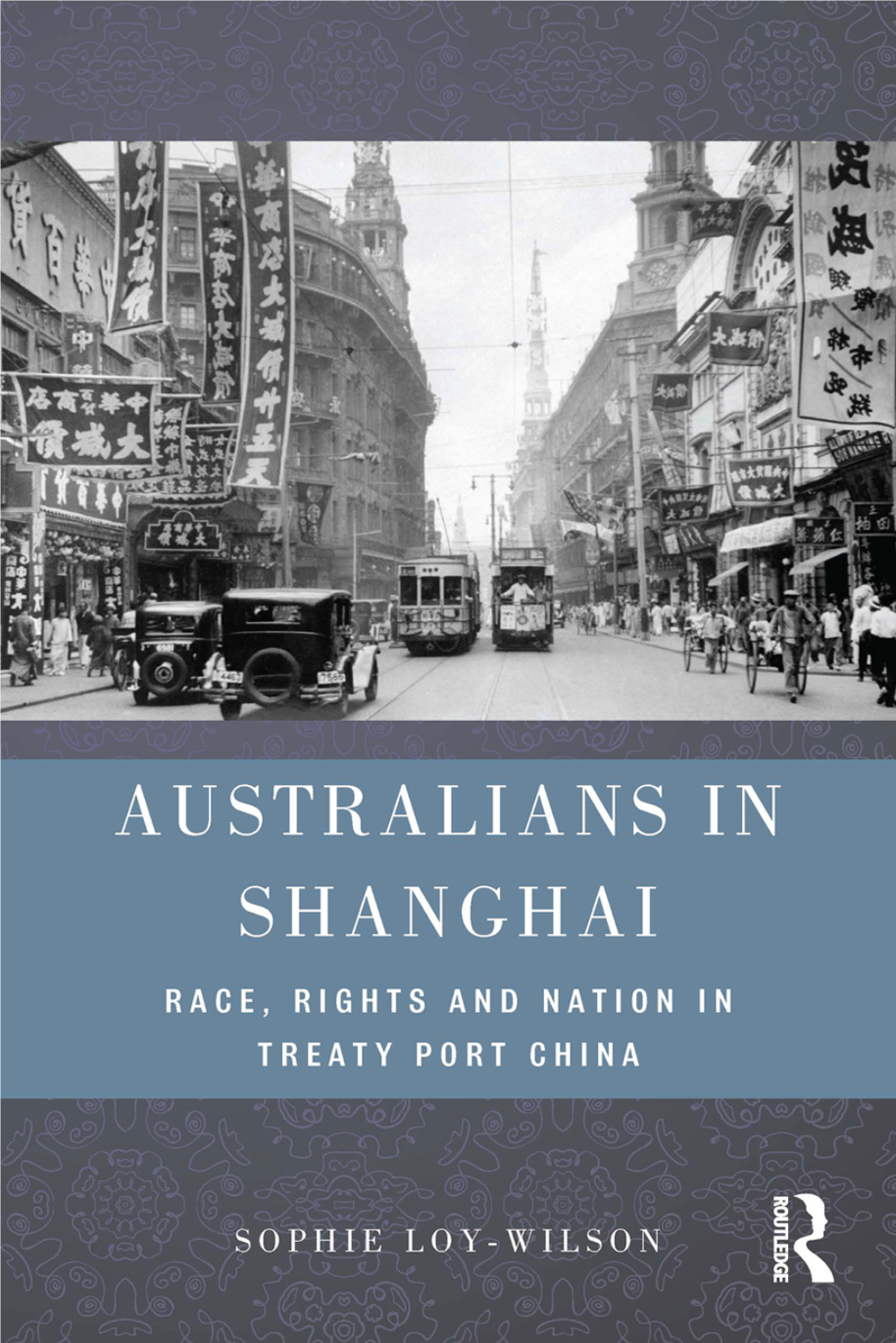 Australians in Shanghai: Race, Rights and Nation in Treaty Port China / by Sophie Loy-Wilson