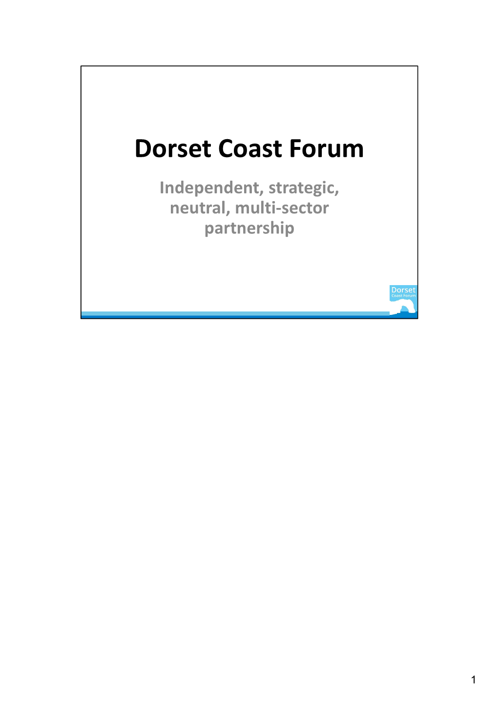 Dorset Coast Forum Independent, Strategic, Neutral, Multi-Sector Partnership