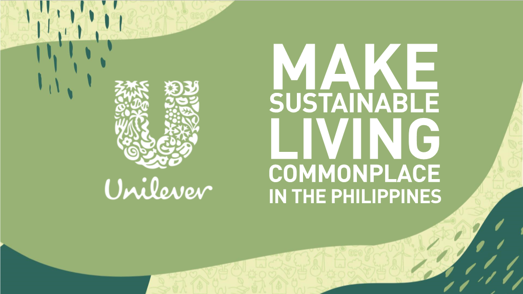 SUSTAINABLE LIVING COMMONPLACE in the PHILIPPINES We Believe That Plastic “Has Its Place, but That Place Is Not in Our Streets, Rivers Or Oceans