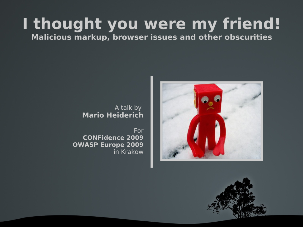 I Thought You Were My Friend! Malicious Markup, Browser Issues and Other Obscurities
