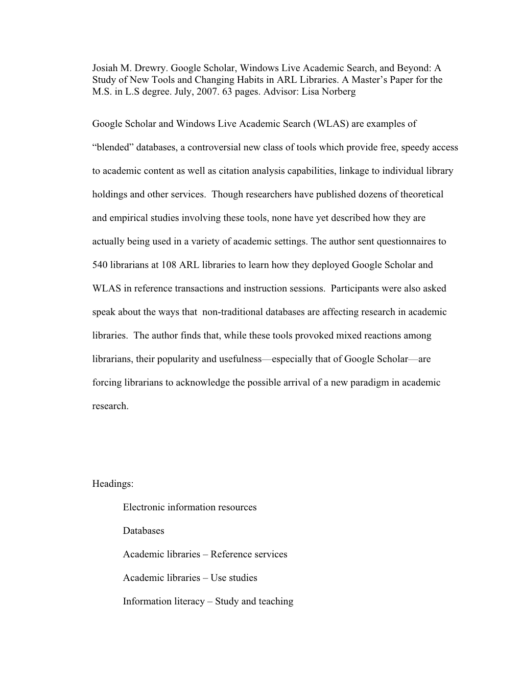 Josiah M. Drewry. Google Scholar, Windows Live Academic Search, and Beyond: a Study of New Tools and Changing Habits in ARL Libraries