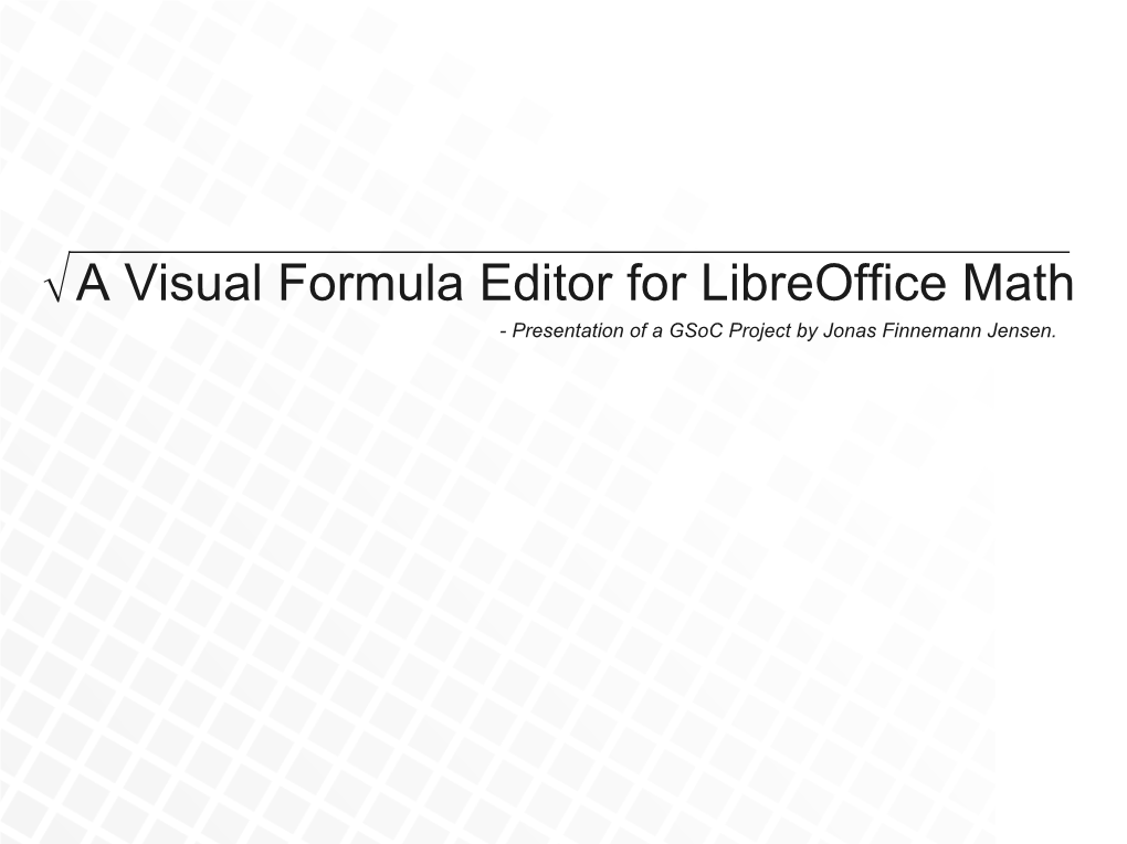 A Visual Formula Editor for Libreoffice Math - Presentation of a Gsoc Project by Jonas Finnemann Jensen