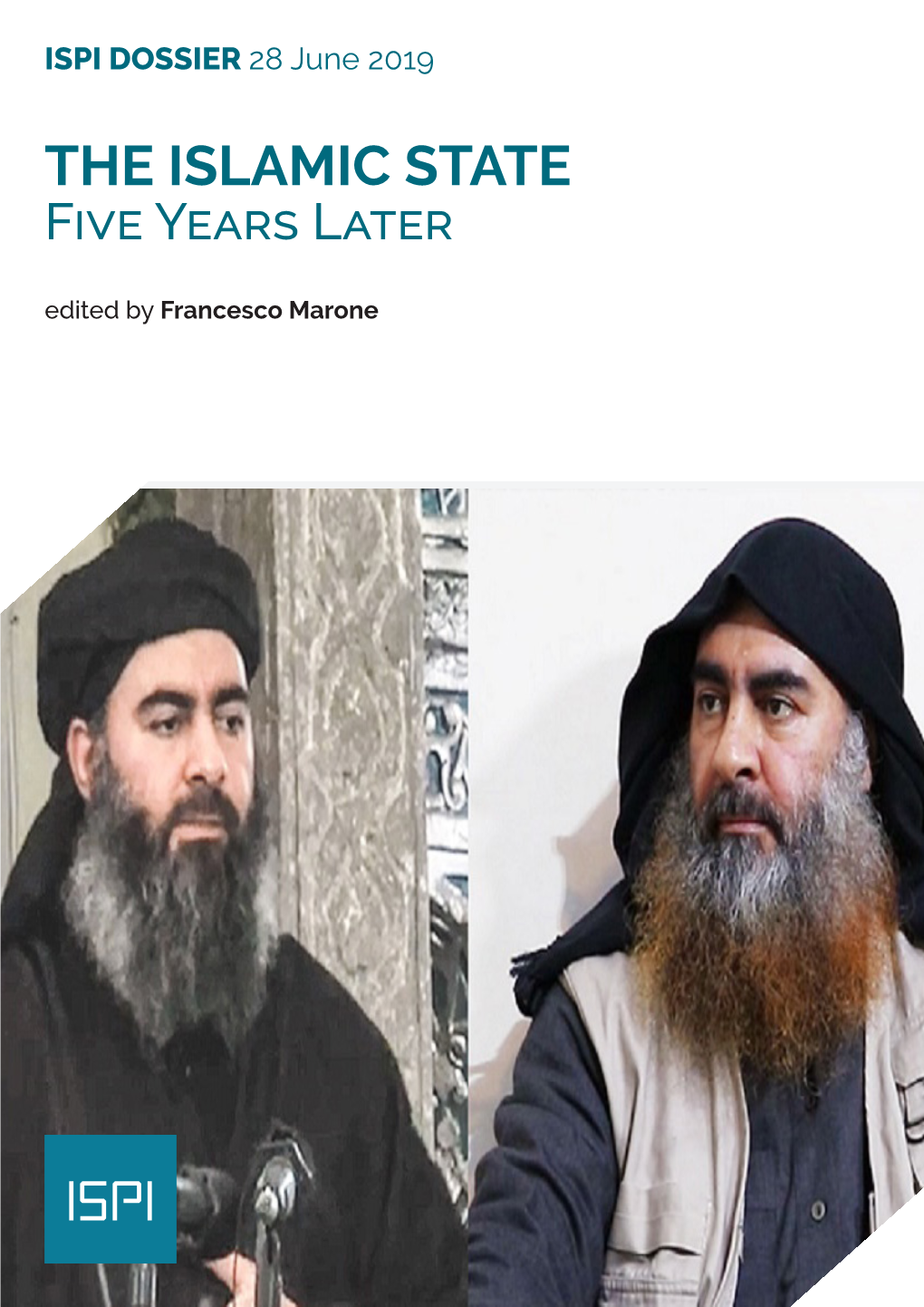 THE ISLAMIC STATE Five Years Later Edited by Francesco Marone DOSSIER 28 June 2019 ITALIAN INSTITUTE for INTERNATIONAL POLITICAL STUDIES