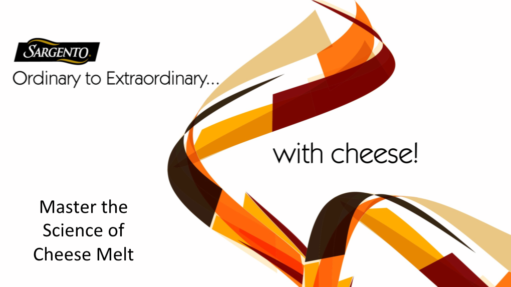 Master the Science of Cheese Melt Content Qunderstanding & MEASURING MELT Qinnovate with PERFORMANCE-SPECIFIC CHEESE Qinsider TIPS from the CHEESE MASTERS