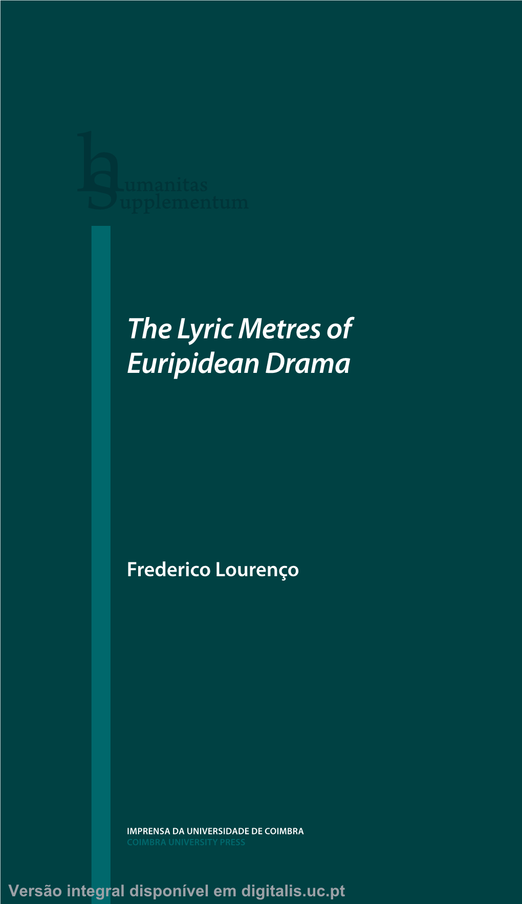 The Lyric Metres of Euripidean Drama the Lyric Metres of Euripidean Drama of Euripidean Metres Lyric The