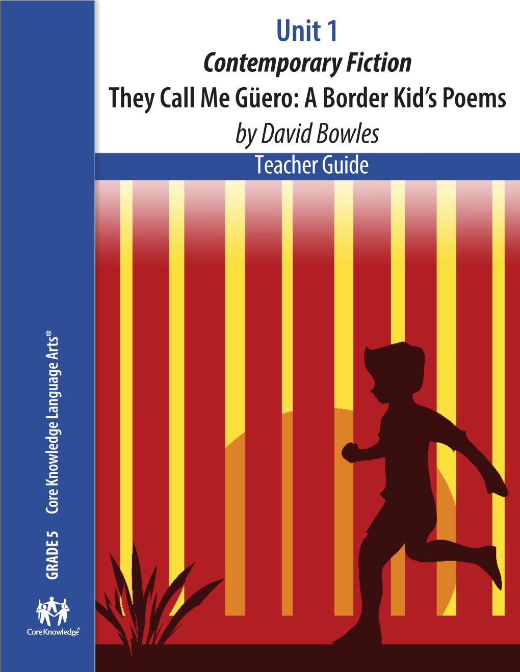 Unit 1 Contemporary Fiction They Call Me Güero: a Border Kid’S Poems by David Bowles Teacher Guide Core Knowledge Language Arts® Knowledge Core