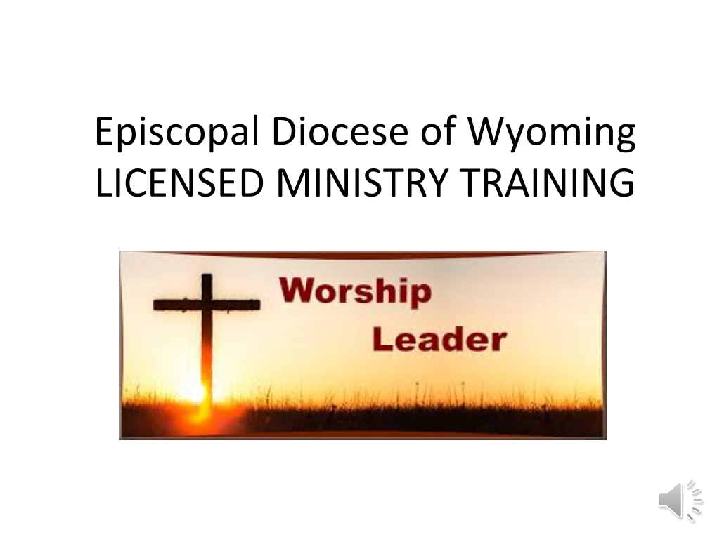 Episcopal Diocese of Wyoming LICENSED MINISTRY TRAINING TITLE III MINISTRY CANON 4: of Licensed Ministries Sec