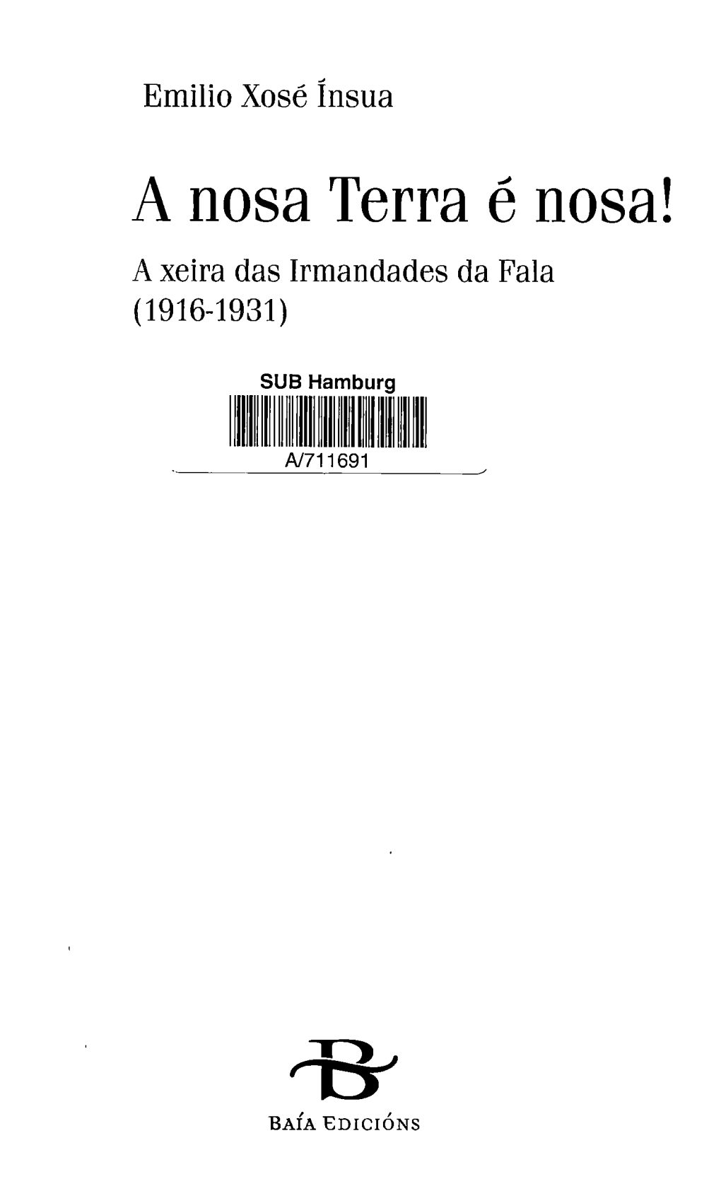 A Nosa Terra É Nosa! a Xeira Das Irmandades Da Fala (1916-1931)