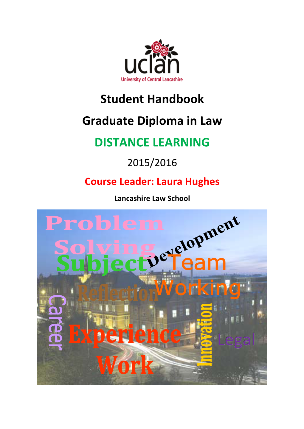 Student Handbook Graduate Diploma in Law DISTANCE LEARNING 2015/2016 Course Leader: Laura Hughes