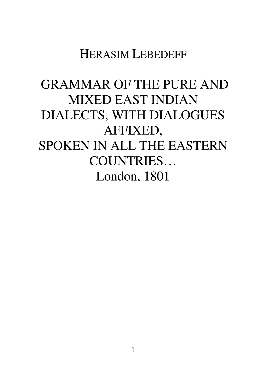 GRAMMAR of the PURE and MIXED EAST INDIAN DIALECTS, with DIALOGUES AFFIXED, SPOKEN in ALL the EASTERN COUNTRIES… London, 1801