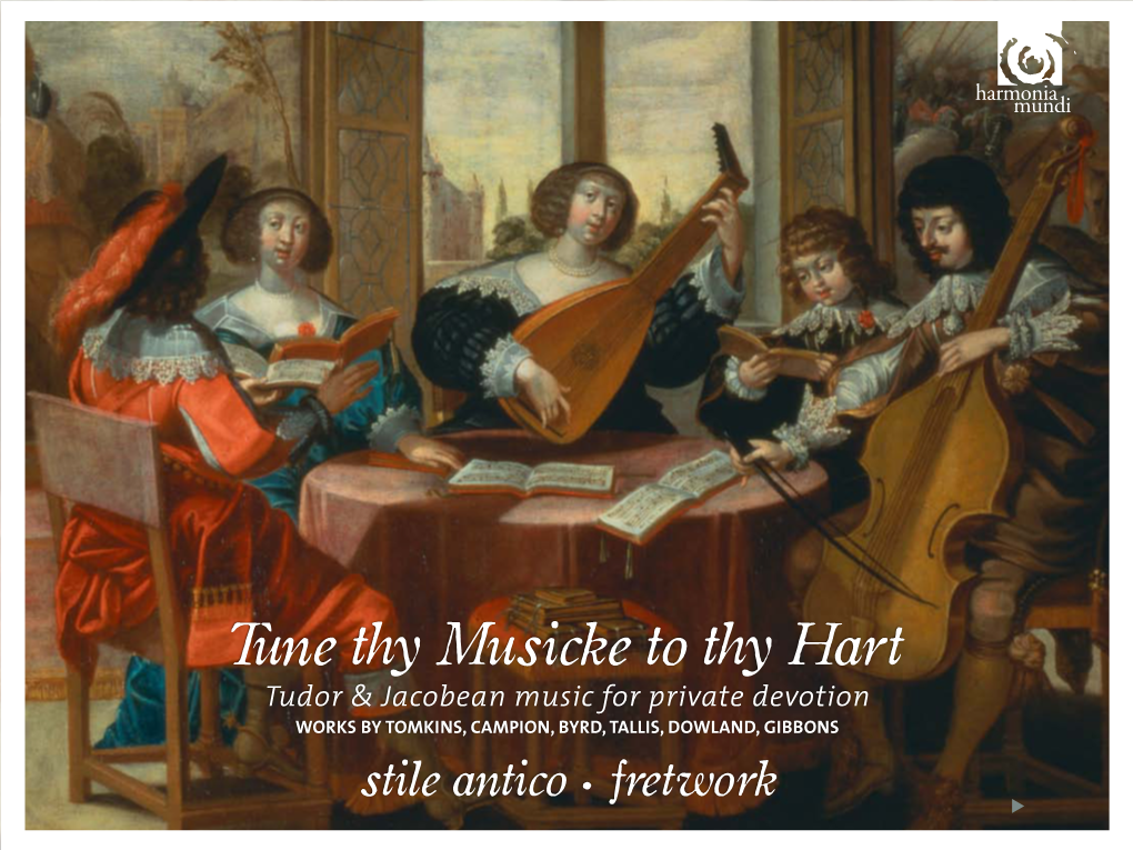 Tune Thy Musicke to Thy Hart Tudor & Jacobean Music for Private Devotion WORKS by TOMKINS, CAMPION, BYRD, TALLIS, DOWLAND, GIBBONS Stile Antico