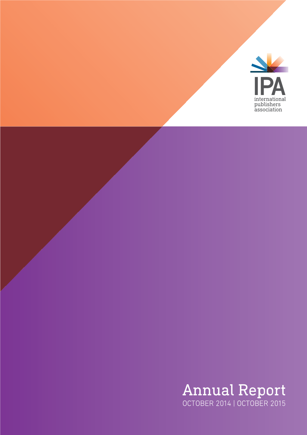 Annual Report OCTOBER 2014 | OCTOBER 2015 IPA | Annual Report October 2014 — October 2015