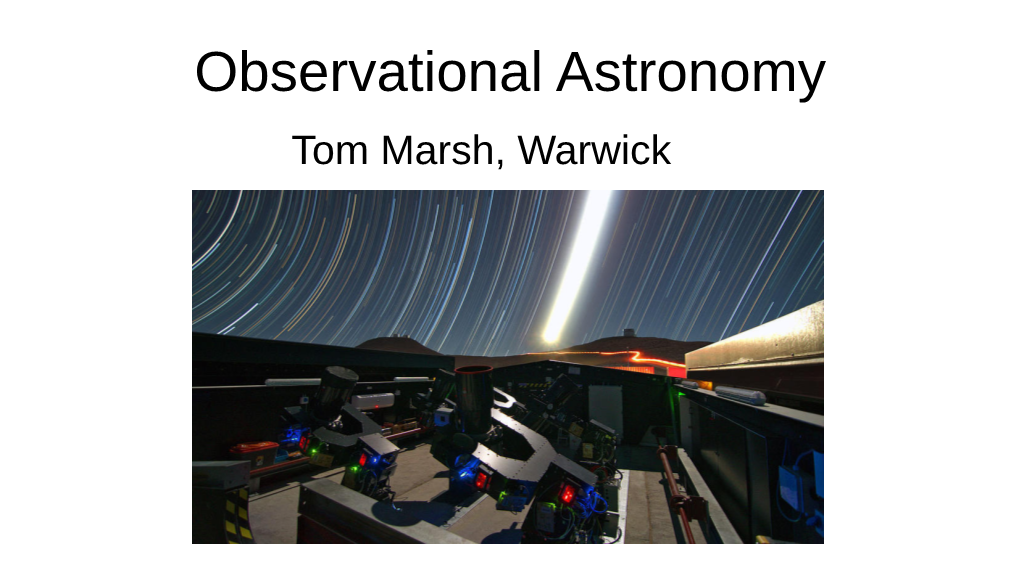 Observational Astronomy Tom Marsh, Warwick