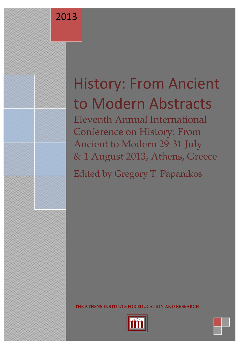 2013Annual International Conference on History: from Ancient to Modern, 29-31 July & 1 August 2013, Athens, Greece: Abstract Book