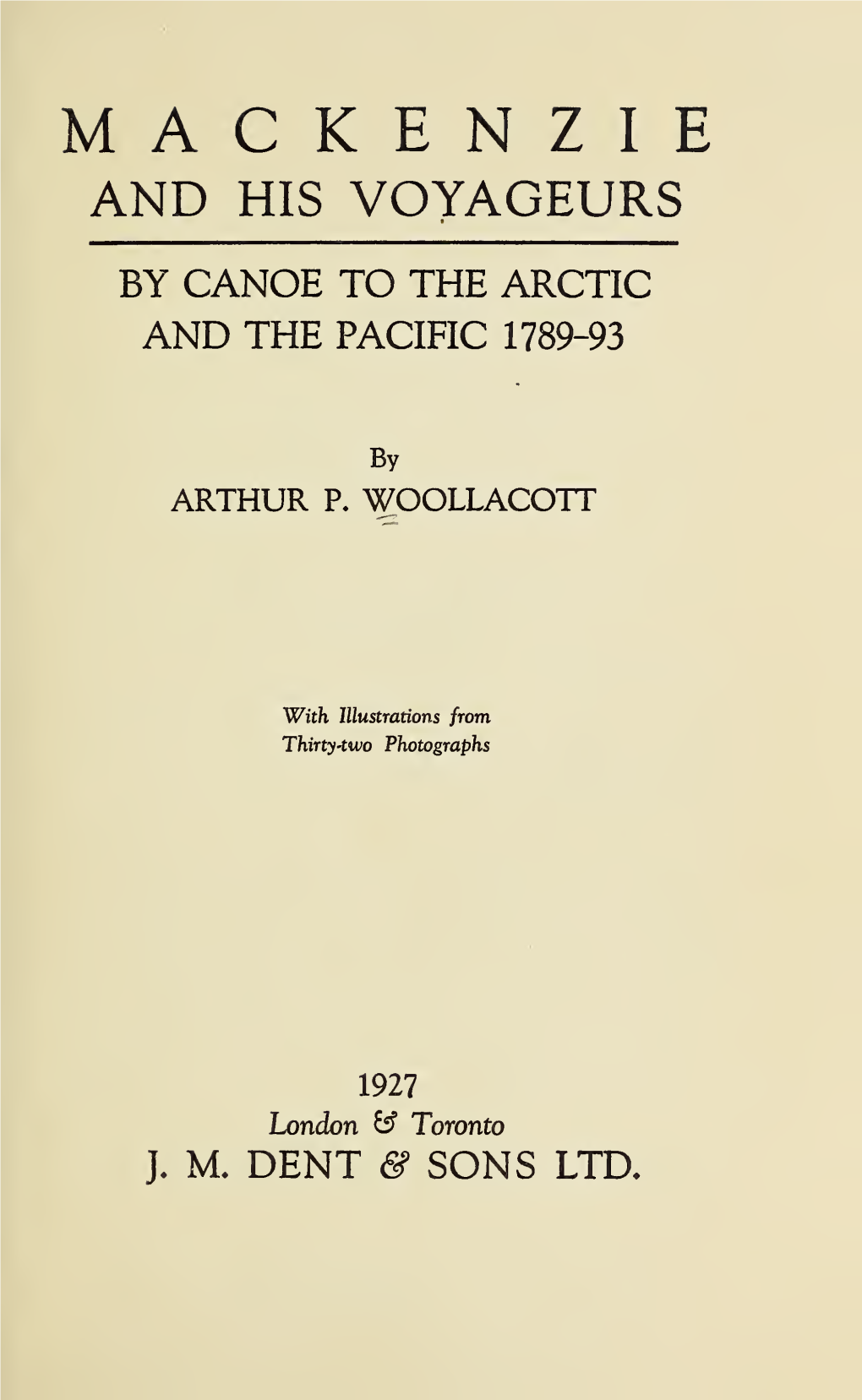 Mackenzie and His Voyageurs by Canoe to the Arctic and the Pacific 1789-93