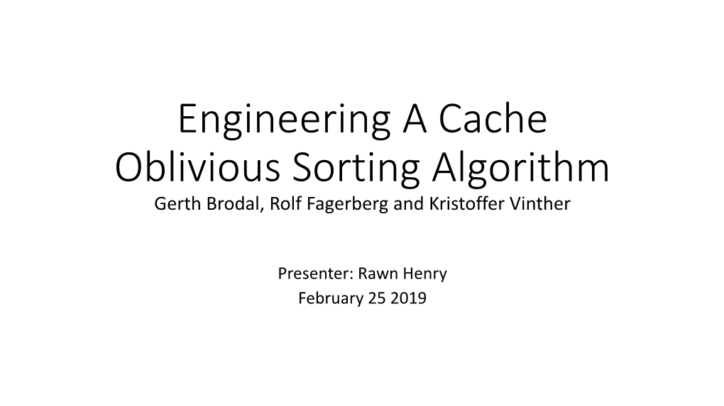 Engineering a Cache Oblivious Sorting Algorithm Gerth Brodal, Rolf Fagerberg and Kristoffer Vinther