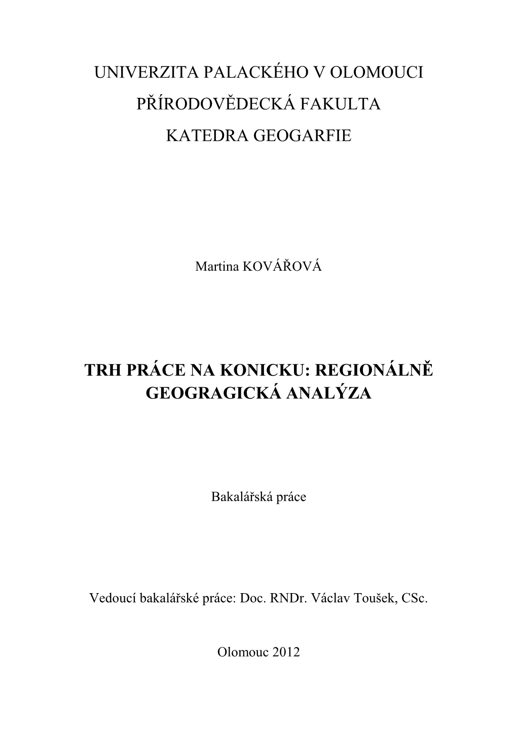 MÍRA NEZAMĚSTNANOSTI V SO ORP KONICE, OKRESE PROSTĚJOV a V ČR V LETECH 2001 - 2008 16 14 12 10 8 SO ORP Konice 6 Okres Prostějov 4 ČR 2