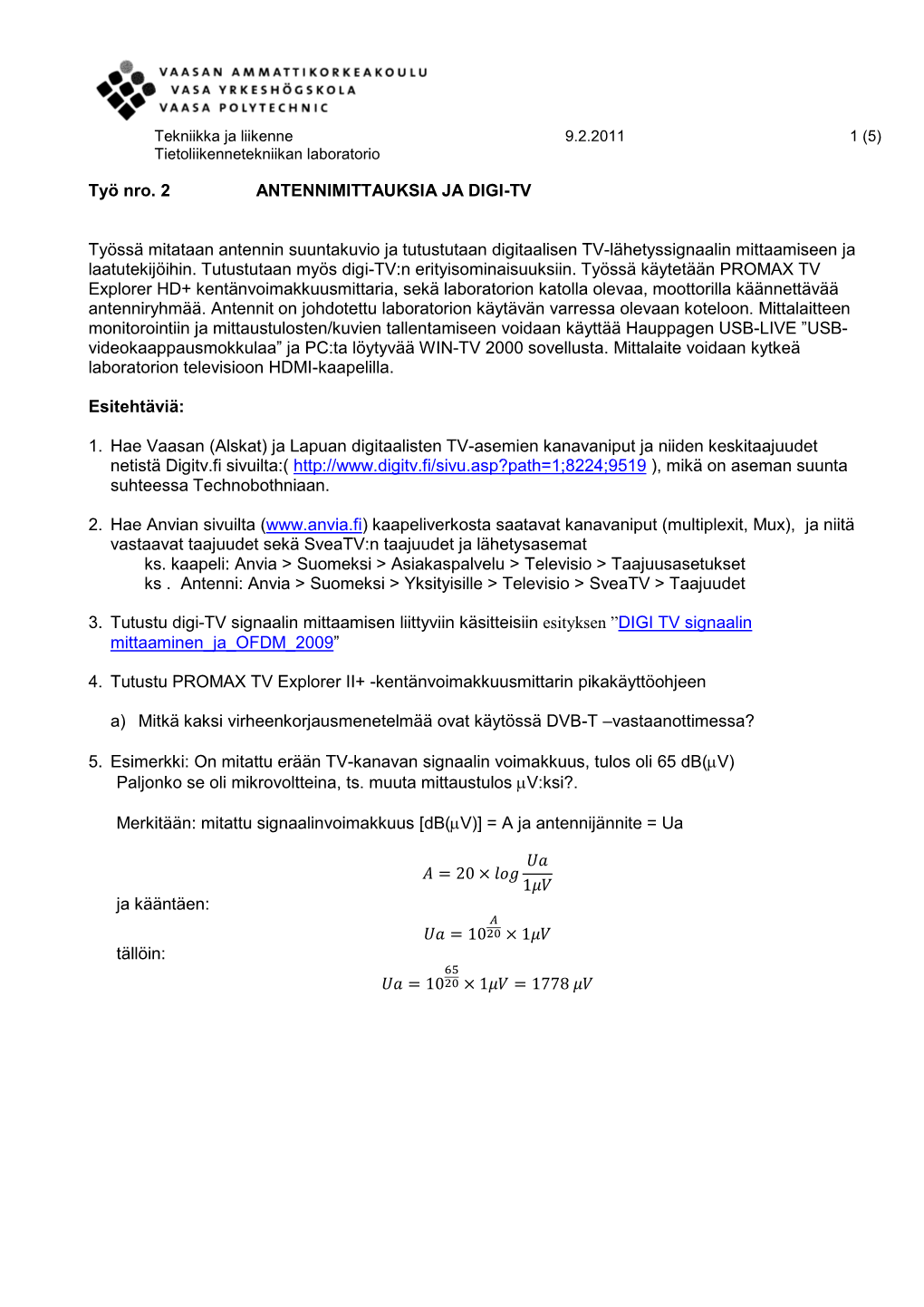 Työ Nro. 2 ANTENNIMITTAUKSIA JA DIGI-TV Työssä Mitataan Antennin