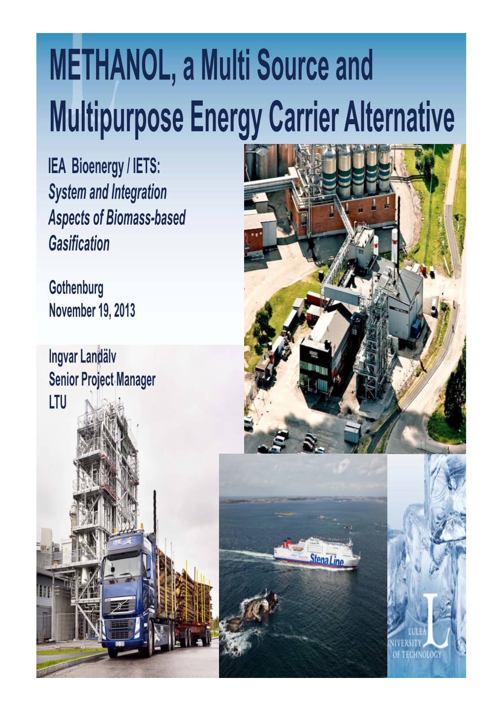 METHANOL, a Multi Source and Multipurpose Energy Carrier Alternative IEA Bioenergy / IETS: System and Integration Aspects of Biomass-Based Gasification