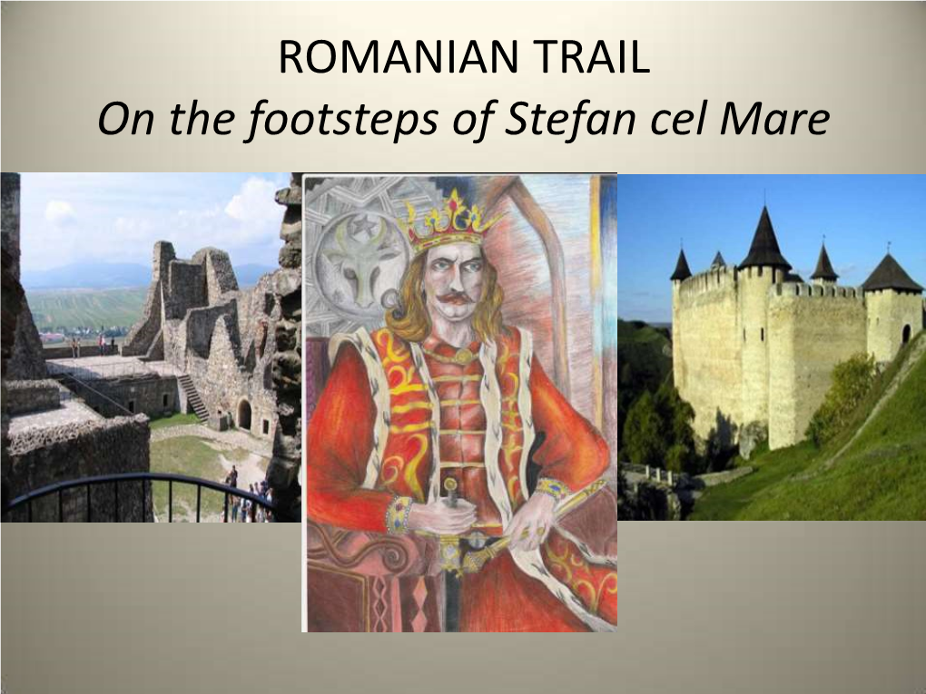 ROMANIAN TRAIL on the Footsteps of Stefan Cel Mare STEFAN the GREAT