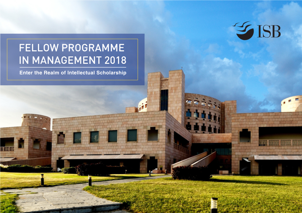 FELLOW PROGRAMME in MANAGEMENT 2018 Enter the Realm of Intellectual Scholarship MESSAGE from DEAN 03