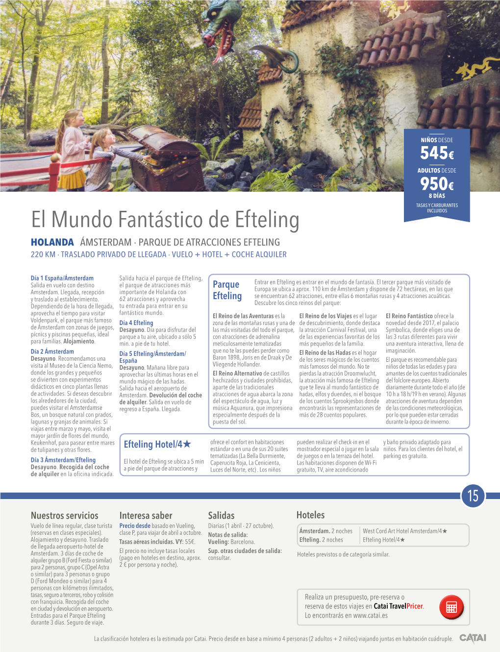 El Mundo Fantástico De Efteling INCLUIDOS HOLANDA ÁMSTERDAM · PARQUE DE ATRACCIONES EFTELING 220 KM · TRASLADO PRIVADO DE LLEGADA · VUELO + HOTEL + COCHE ALQUILER