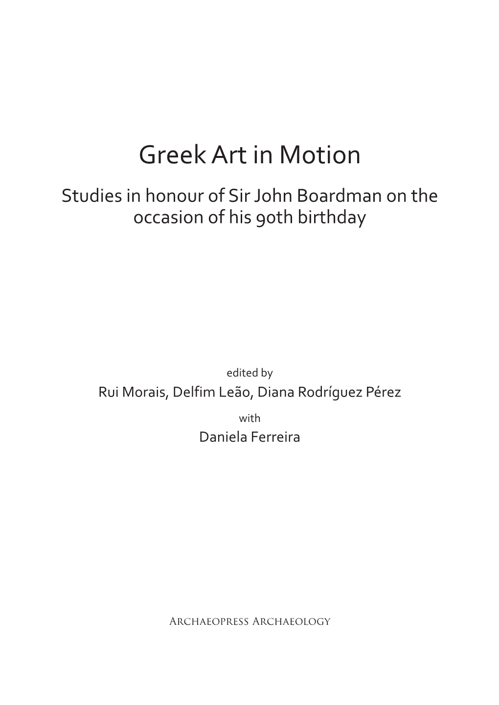 Greek Art in Motion Studies in Honour of Sir John Boardman ​On the Occasion of His 90Th Birthday