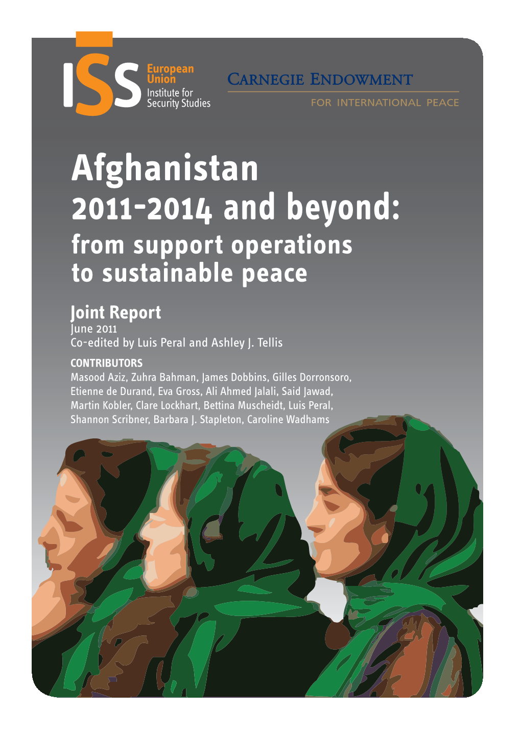 Afghanistan 2011-2014 and Beyond: from Support Operations to Sustainable Peace Joint Report June 2011 Co-Edited by Luis Peral and Ashley J