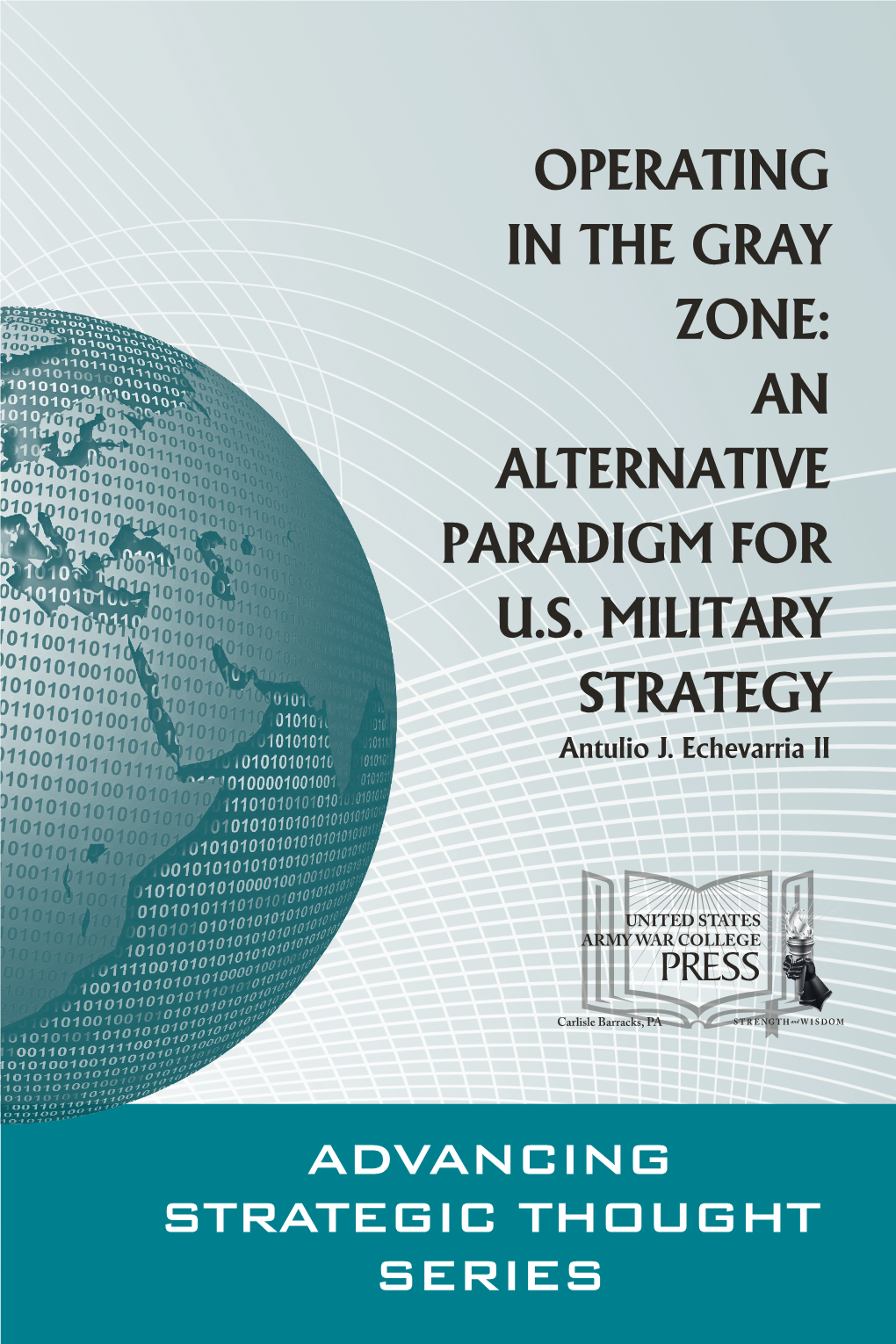 OPERATING in the GRAY ZONE: an ALTERNATIVE PARADIGM for U.S. MILITARY STRATEGY Antulio J