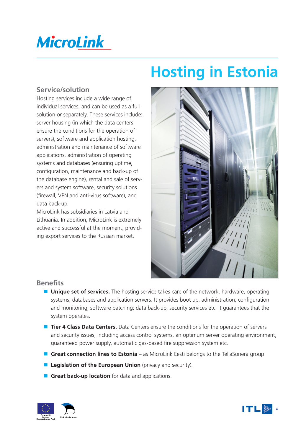 Hosting in Estonia Service/Solution Hosting Services Include a Wide Range of Individual Services, and Can Be Used As a Full Solution Or Separately