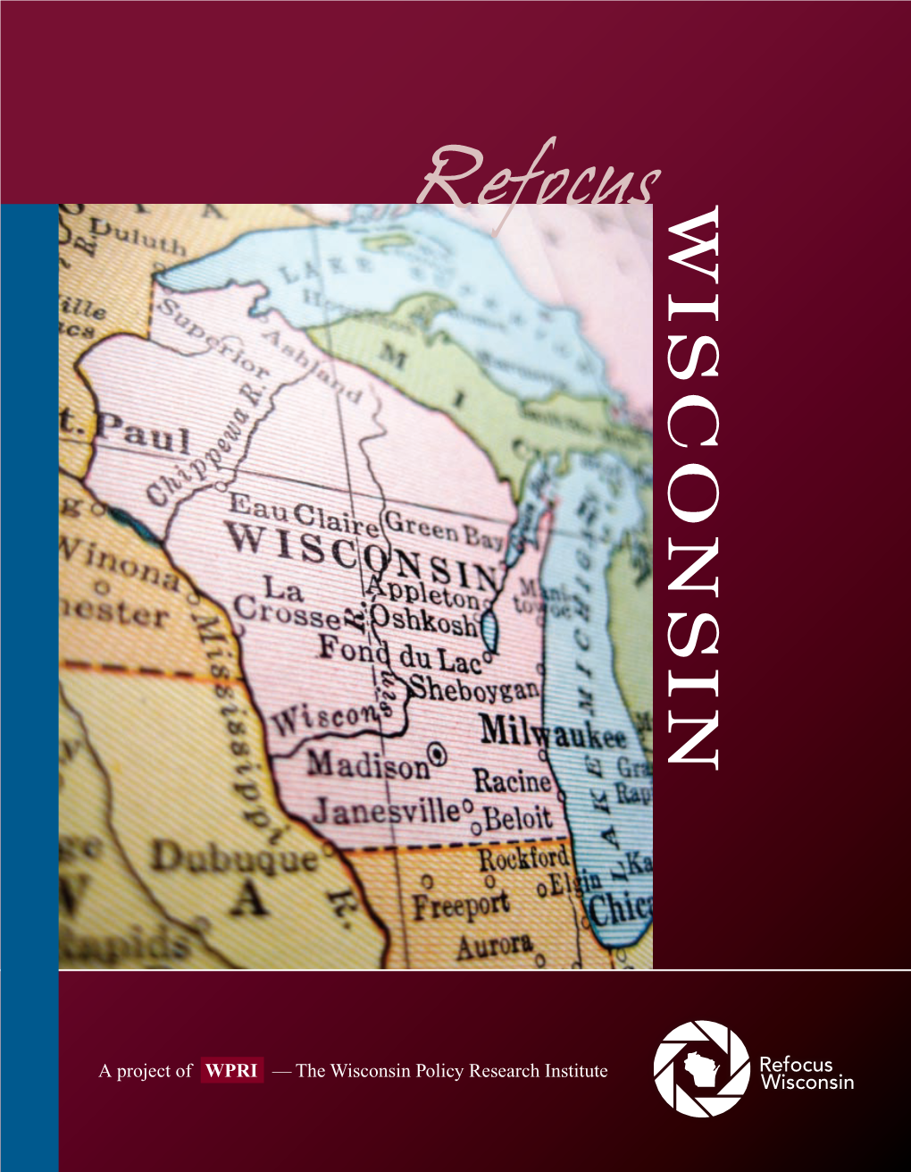 Refocus Wisconsin | a Project of the Wisconsin Policy Research Institute | 1