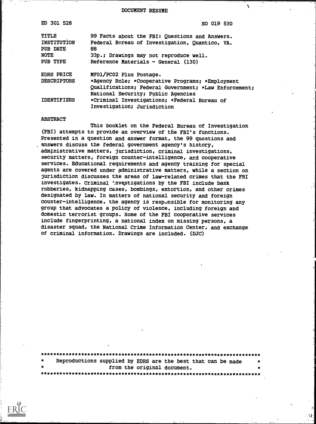 DOCUMENT RESUME ED 301 528 SO 019 530 TITLE 99 Facts About the FBI: Questions and Answers. INSTITUTION Federal Bureau of Investi