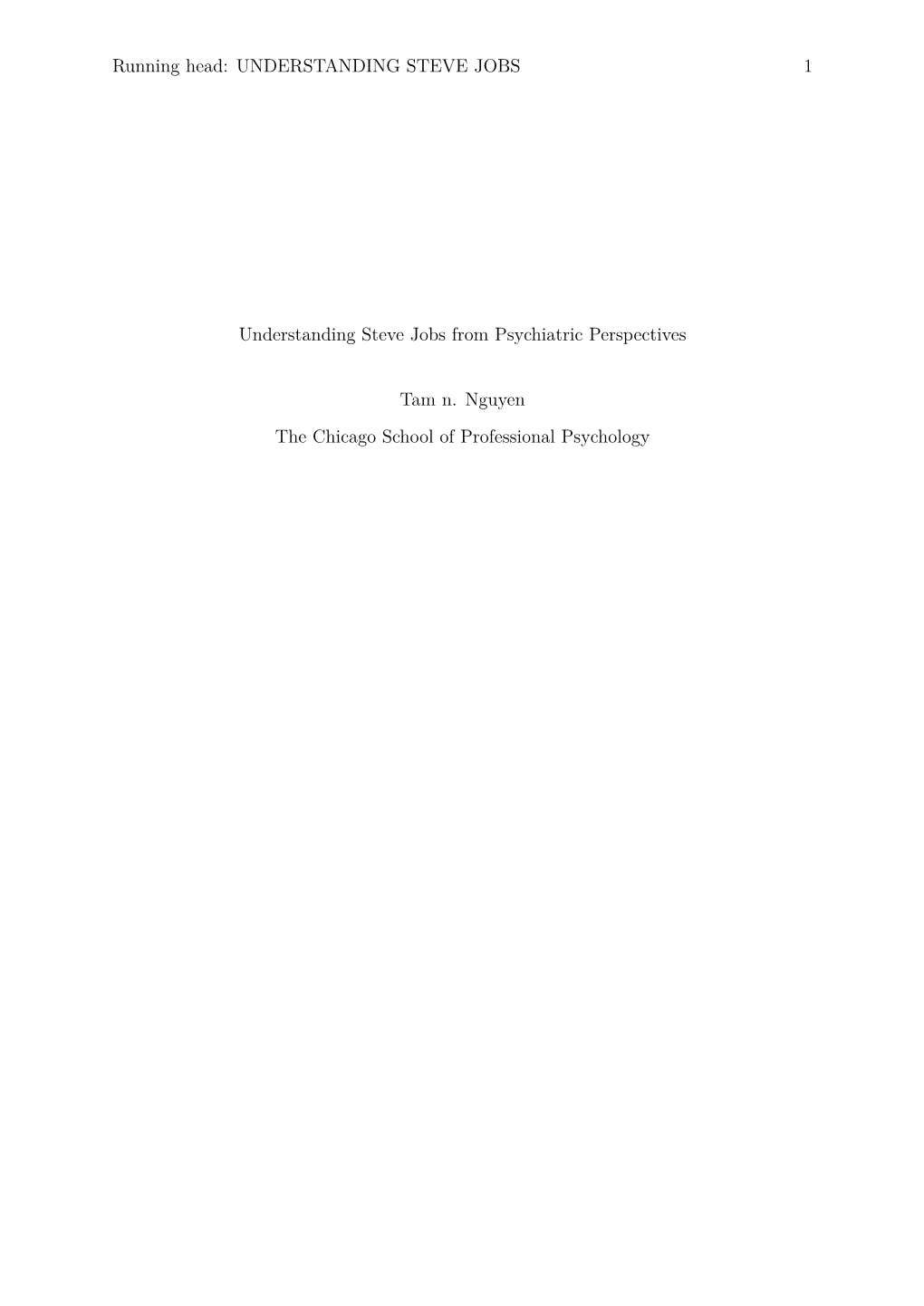 UNDERSTANDING STEVE JOBS 1 Understanding Steve Jobs from Psychiatric Perspectives Tam N. Nguyen the Chicago School