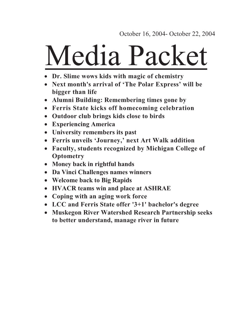 The Grand Rapids Press October 17, 2004 Next Month's Arrival of ‘The Polar Express’ Will Be Bigger Than Life This Train Is Bound for Glory, This Train