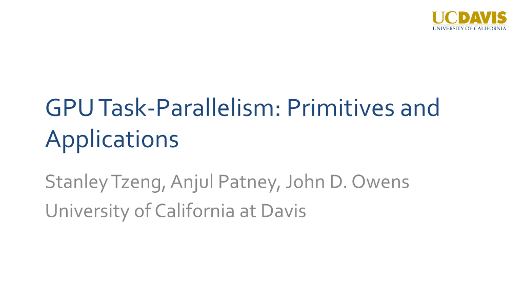 GPU Task-Parallelism: Primitives and Applications Stanley Tzeng, Anjul Patney, John D