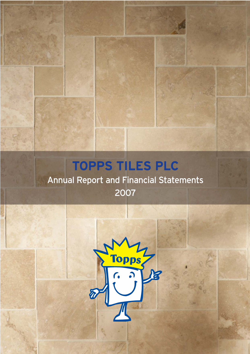 TOPPS TILES PLC Annual Report and Financial Statements 2007 TOPPS TILES